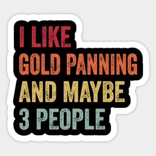 I Like Gold Panning & Maybe 3 People Gold Panning Lovers Gift Sticker